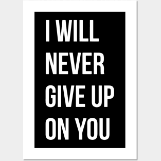 I Will Never Give Up On You Posters and Art